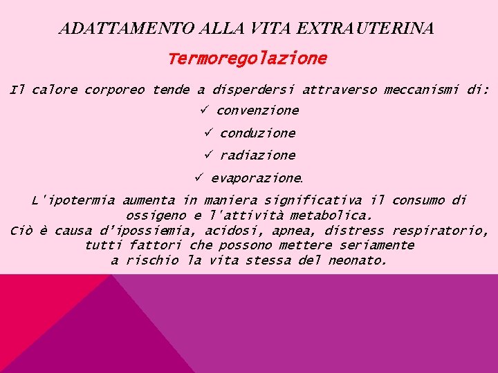 ADATTAMENTO ALLA VITA EXTRAUTERINA Termoregolazione Il calore corporeo tende a disperdersi attraverso meccanismi di: