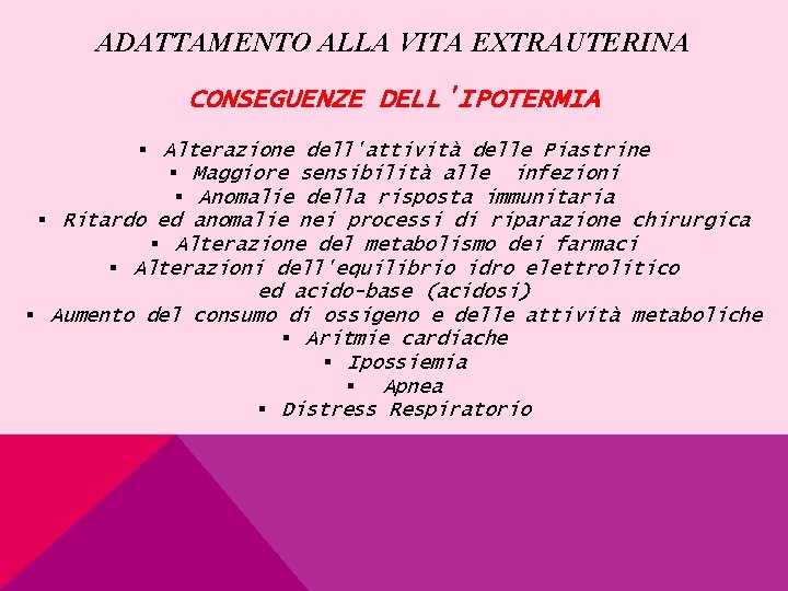 ADATTAMENTO ALLA VITA EXTRAUTERINA CONSEGUENZE DELL'IPOTERMIA § Alterazione dell'attività delle Piastrine § Maggiore sensibilità