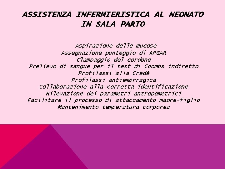 ASSISTENZA INFERMIERISTICA AL NEONATO IN SALA PARTO Aspirazione delle mucose Assegnazione punteggio di APGAR