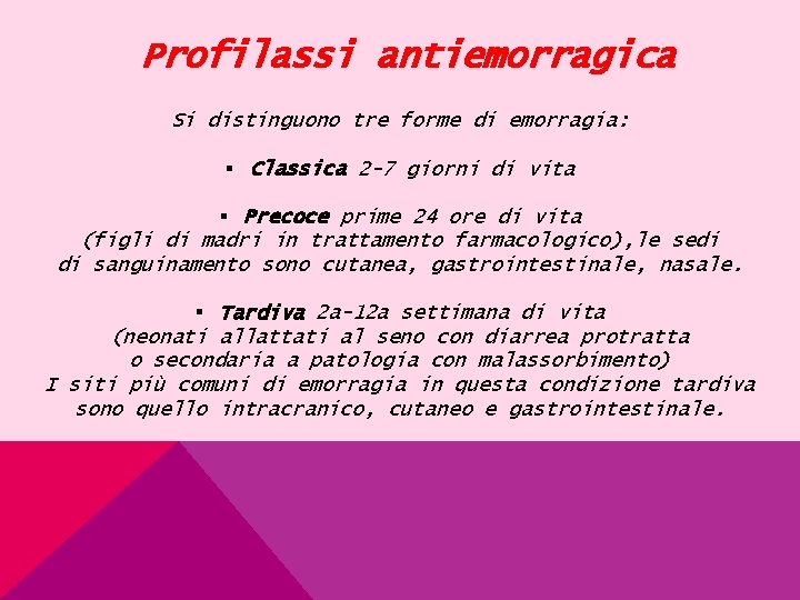 Profilassi antiemorragica Si distinguono tre forme di emorragia: § Classica 2 -7 giorni di