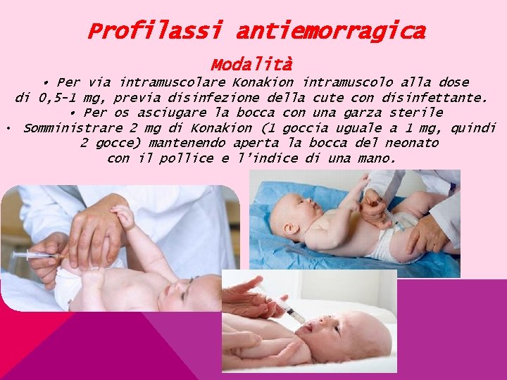 Profilassi antiemorragica Modalità • Per via intramuscolare Konakion intramuscolo alla dose di 0, 5