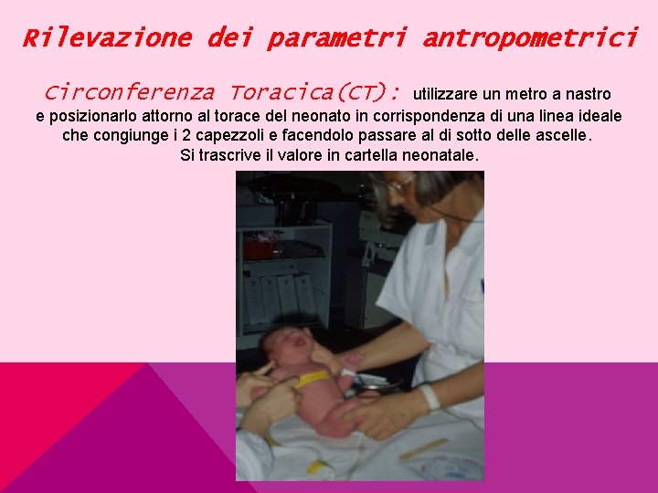 Rilevazione dei parametri antropometrici Circonferenza Toracica(CT): utilizzare un metro a nastro e posizionarlo attorno