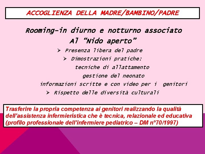 ACCOGLIENZA DELLA MADRE/BAMBINO/PADRE Rooming-in diurno e notturno associato Al “Nido aperto” Ø Presenza libera