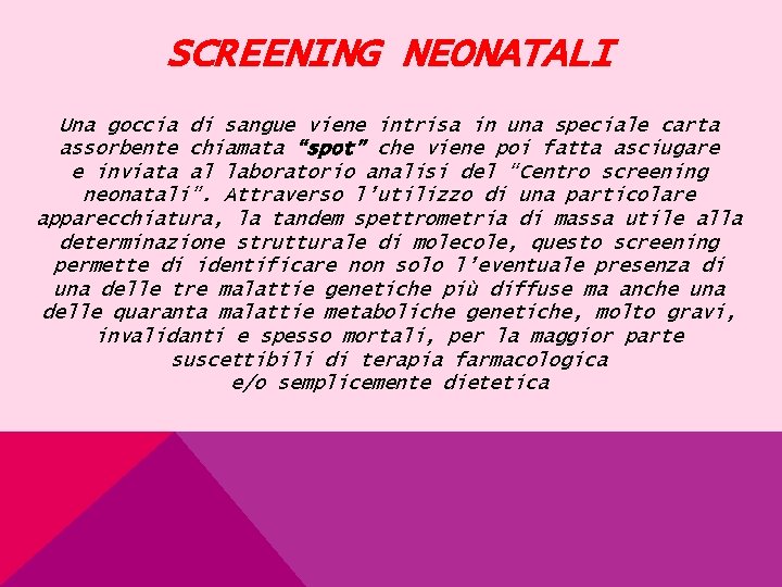 SCREENING NEONATALI Una goccia di sangue viene intrisa in una speciale carta assorbente chiamata