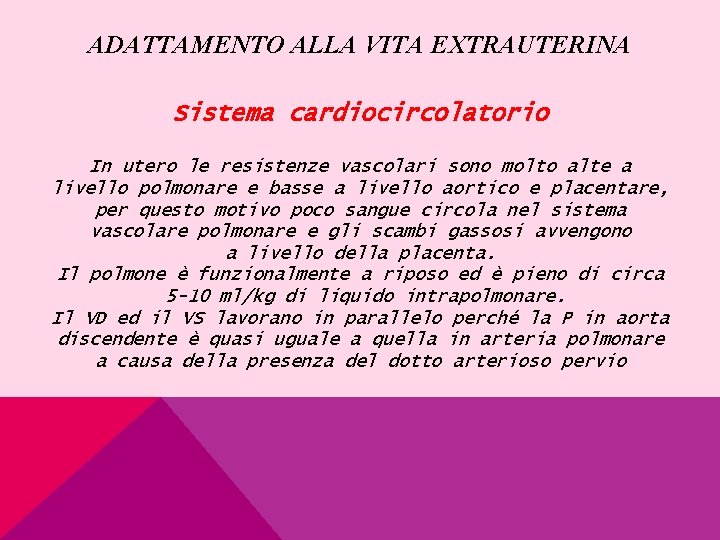 ADATTAMENTO ALLA VITA EXTRAUTERINA Sistema cardiocircolatorio In utero le resistenze vascolari sono molto alte