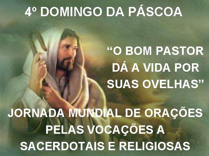 4º DOMINGO DA PÁSCOA “O BOM PASTOR DÁ A VIDA POR SUAS OVELHAS” JORNADA