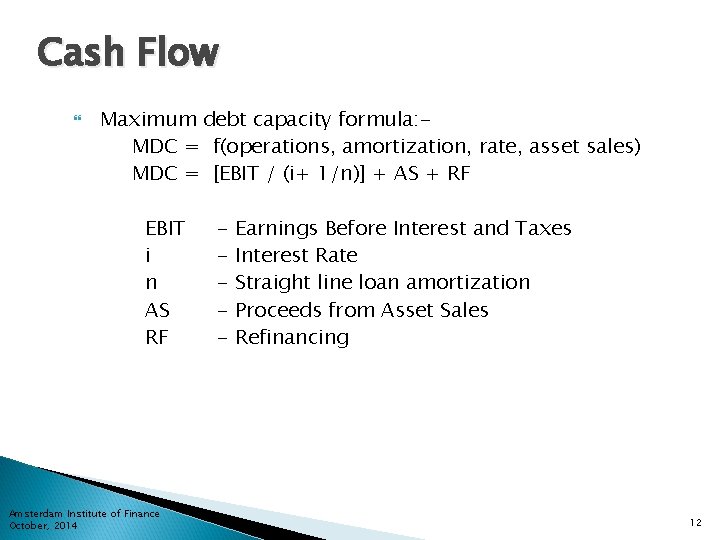 Cash Flow Maximum debt capacity formula: MDC = f(operations, amortization, rate, asset sales) MDC