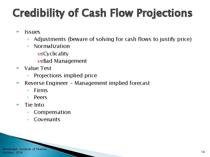 Credibility of Cash Flow Projections Issues ◦ Adjustments (beware of solving for cash flows