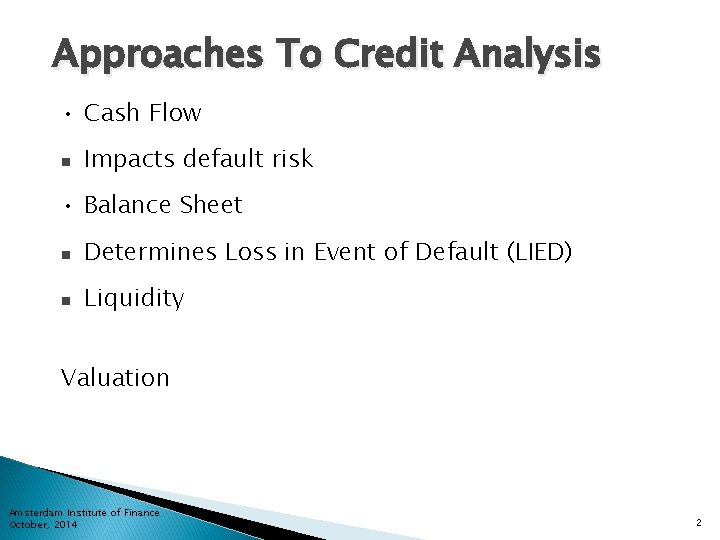 Approaches To Credit Analysis • Cash Flow n Impacts default risk • Balance Sheet