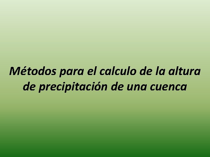 Métodos para el calculo de la altura de precipitación de una cuenca Métodos para el calculo de la altura de precipitación de una cuenca