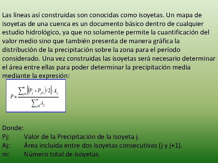 Las líneas así construidas son conocidas como isoyetas. Un mapa de isoyetas de una Las líneas así construidas son conocidas como isoyetas. Un mapa de isoyetas de una