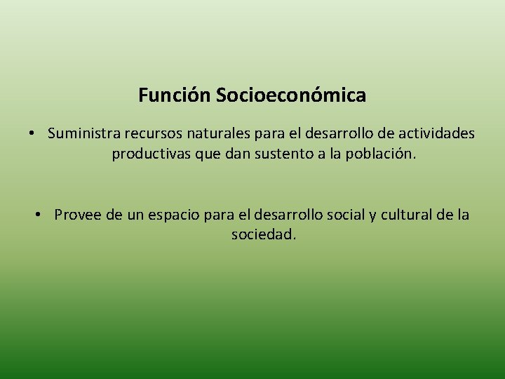 Función Socioeconómica • Suministra recursos naturales para el desarrollo de actividades productivas que dan Función Socioeconómica • Suministra recursos naturales para el desarrollo de actividades productivas que dan