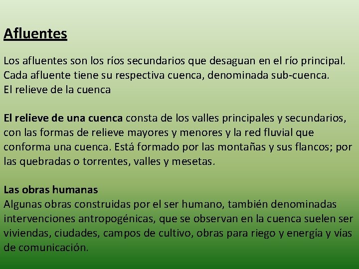 Afluentes Los afluentes son los ríos secundarios que desaguan en el río principal. Cada Afluentes Los afluentes son los ríos secundarios que desaguan en el río principal. Cada