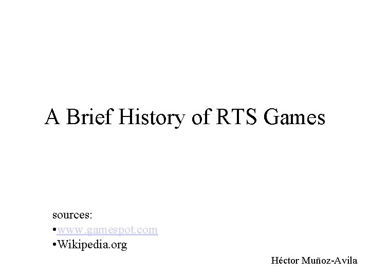 A Brief History of RTS Games sources: • www. gamespot. com • Wikipedia. org