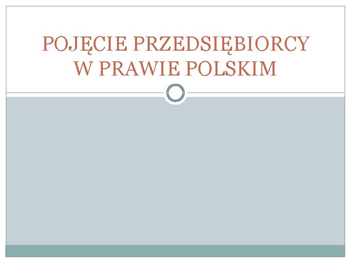 POJĘCIE PRZEDSIĘBIORCY W PRAWIE POLSKIM 