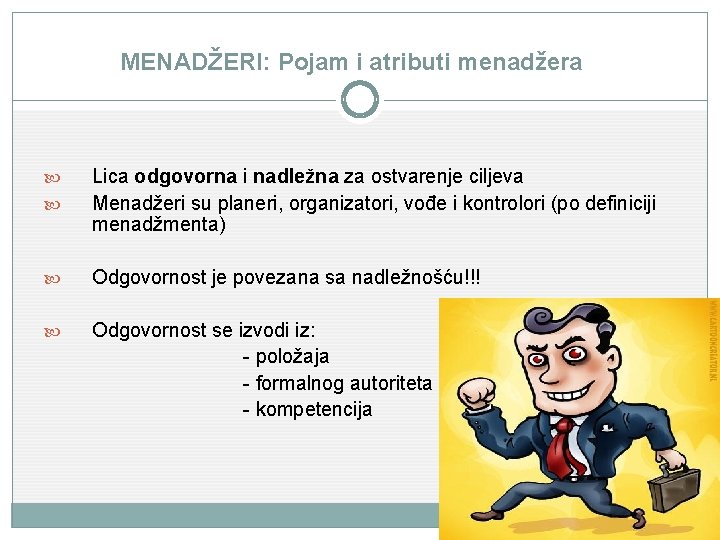 MENADŽERI: Pojam i atributi menadžera Lica odgovorna i nadležna za ostvarenje ciljeva Menadžeri su