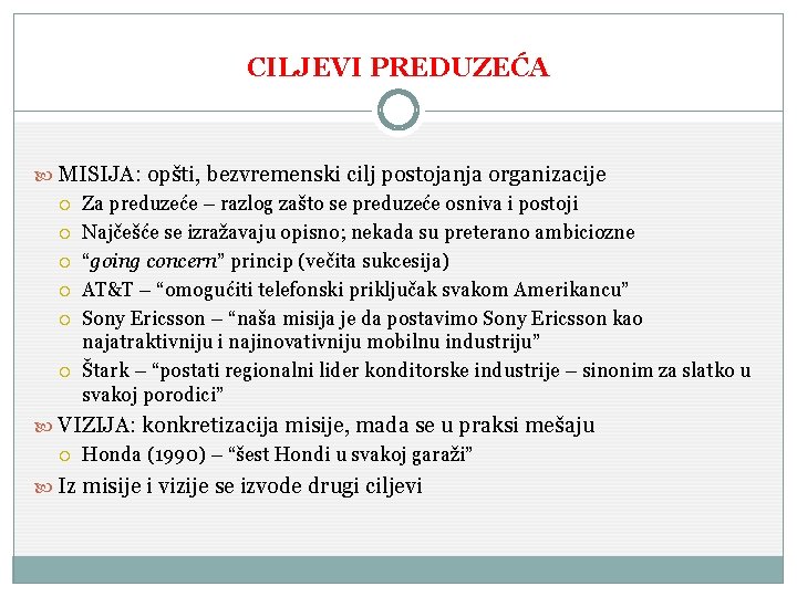 CILJEVI PREDUZEĆA MISIJA: opšti, bezvremenski cilj postojanja organizacije Za preduzeće – razlog zašto se