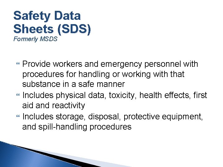 Safety Data Sheets (SDS) Formerly MSDS Provide workers and emergency personnel with procedures for