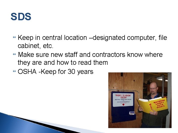 SDS Keep in central location –designated computer, file cabinet, etc. Make sure new staff