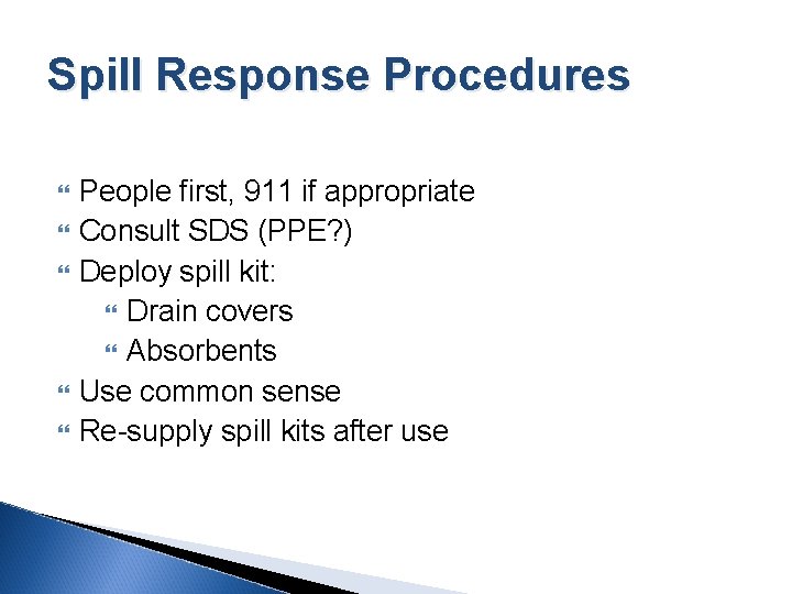 Spill Response Procedures People first, 911 if appropriate Consult SDS (PPE? ) Deploy spill