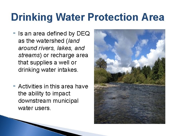 Drinking Water Protection Area Is an area defined by DEQ as the watershed (land