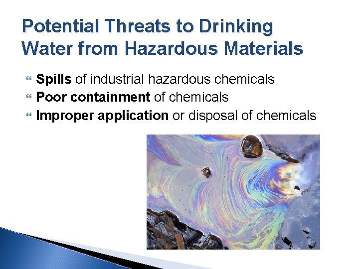 Potential Threats to Drinking Water from Hazardous Materials Spills of industrial hazardous chemicals Poor