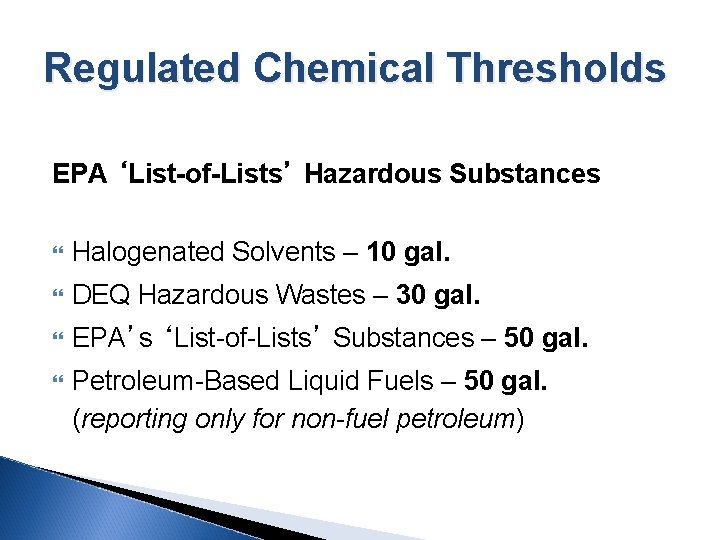 Regulated Chemical Thresholds EPA ‘List-of-Lists’ Hazardous Substances Halogenated Solvents – 10 gal. DEQ Hazardous