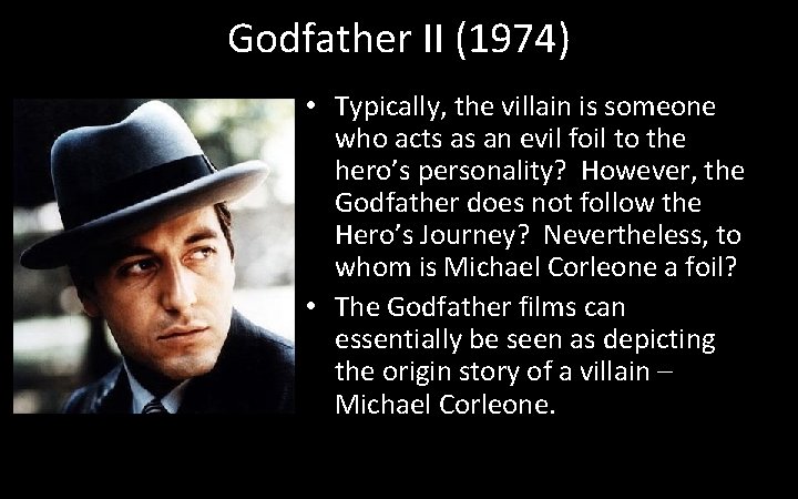 Godfather II (1974) • Typically, the villain is someone who acts as an evil