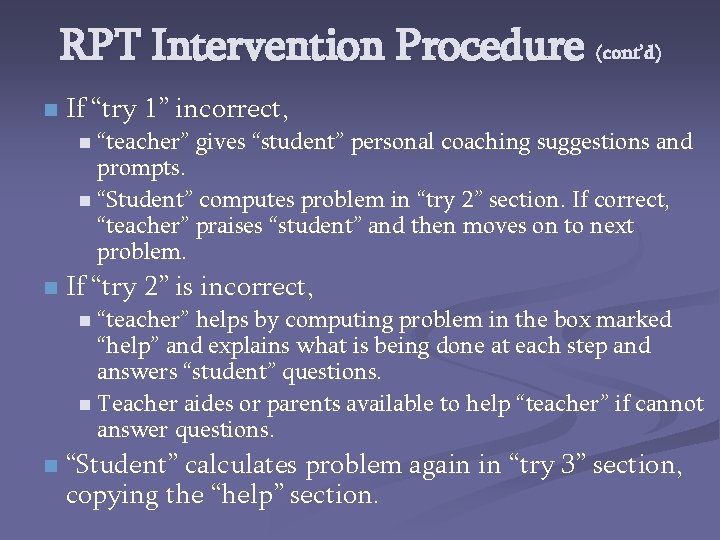 RPT Intervention Procedure (cont’d) n If “try 1” incorrect, n “teacher” gives “student” personal