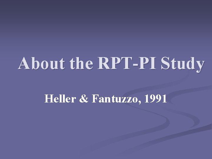 About the RPT-PI Study Heller & Fantuzzo, 1991 
