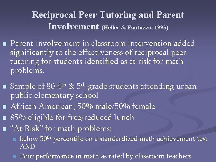 Reciprocal Peer Tutoring and Parent Involvement (Heller & Fantuzzo, 1993) n n n Parent