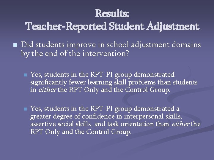 Results: Teacher-Reported Student Adjustment n Did students improve in school adjustment domains by the