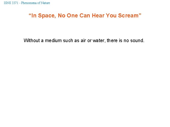 ISNS 3371 - Phenomena of Nature “In Space, No One Can Hear You Scream”