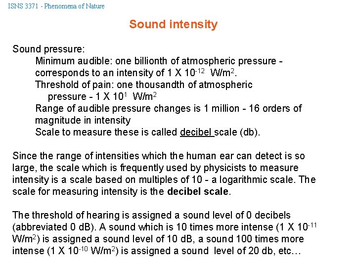ISNS 3371 - Phenomena of Nature Sound intensity Sound pressure: Minimum audible: one billionth