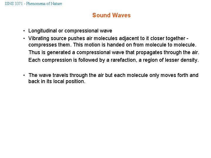 ISNS 3371 - Phenomena of Nature Sound Waves • Longitudinal or compressional wave •