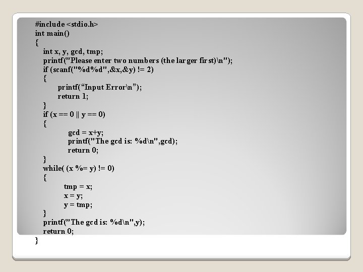 #include <stdio. h> int main() { int x, y, gcd, tmp; printf("Please enter two