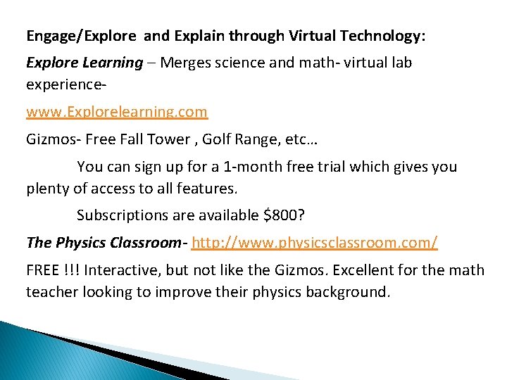 Engage/Explore and Explain through Virtual Technology: Explore Learning – Merges science and math- virtual