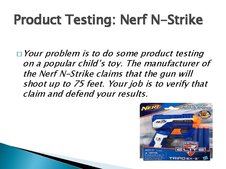 Product Testing: Nerf N-Strike � Your problem is to do some product testing on