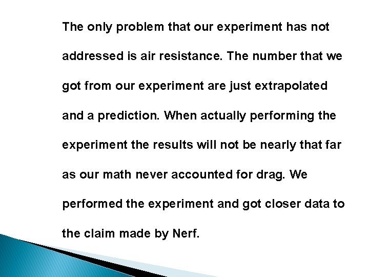 The only problem that our experiment has not addressed is air resistance. The number