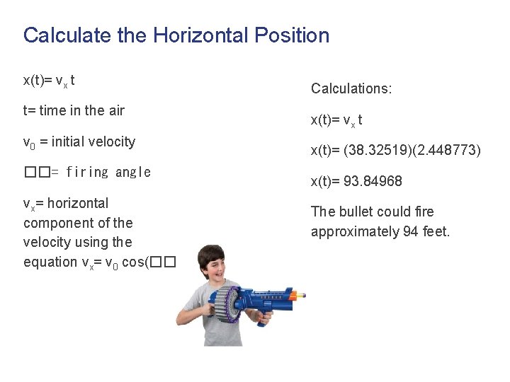 Calculate the Horizontal Position x(t)= vx t t= time in the air v 0