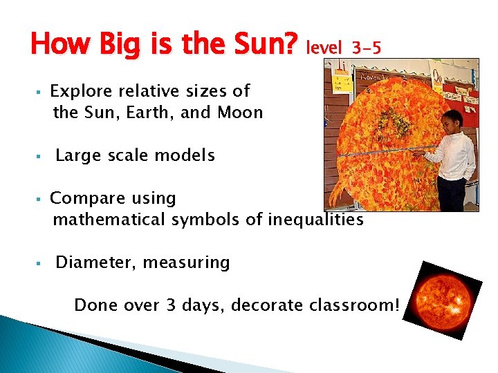 How Big is the Sun? level 3 -5 § § Explore relative sizes of