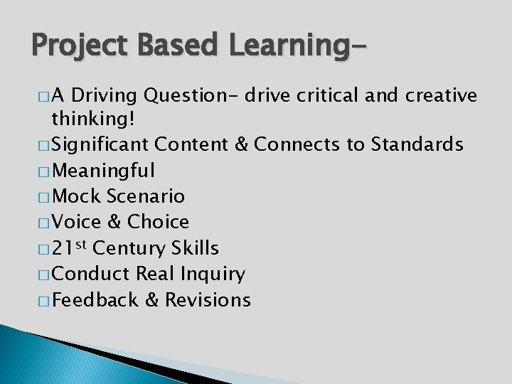 Project Based Learning�A Driving Question- drive critical and creative thinking! � Significant Content &