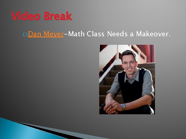Video Break � Dan Meyer-Math Class Needs a Makeover. 