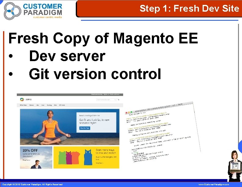 Step 1: Fresh Dev Site Fresh Copy of Magento EE • Dev server •