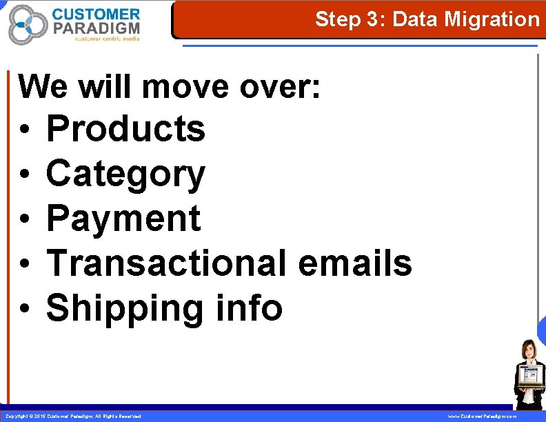 Step 3: Data Migration We will move over: • • • Products Category Payment