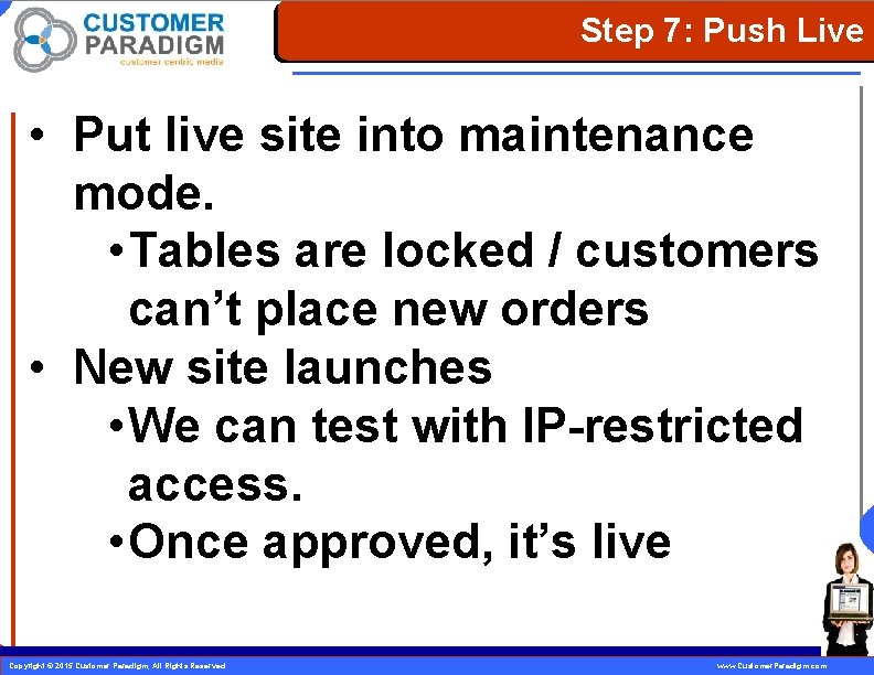 Step 7: Push Live • Put live site into maintenance mode. • Tables are