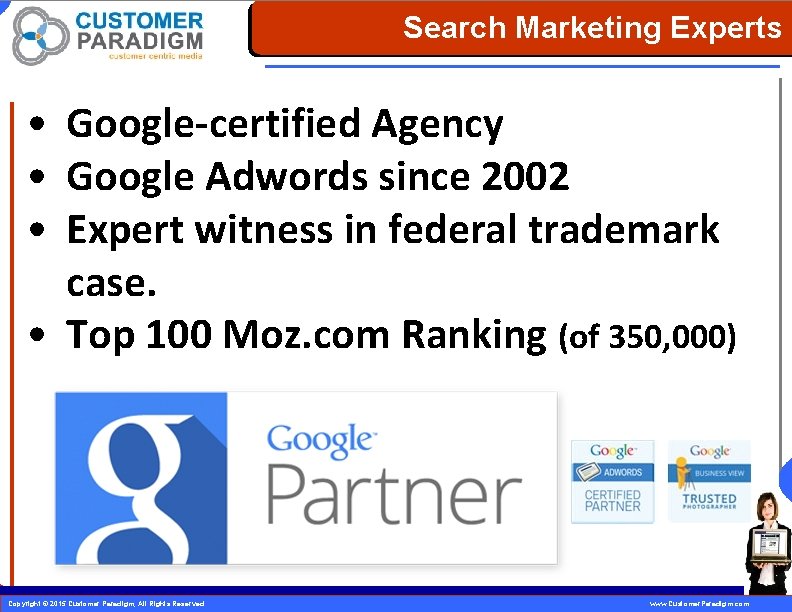 Search Marketing Experts • Google-certified Agency • Google Adwords since 2002 • Expert witness