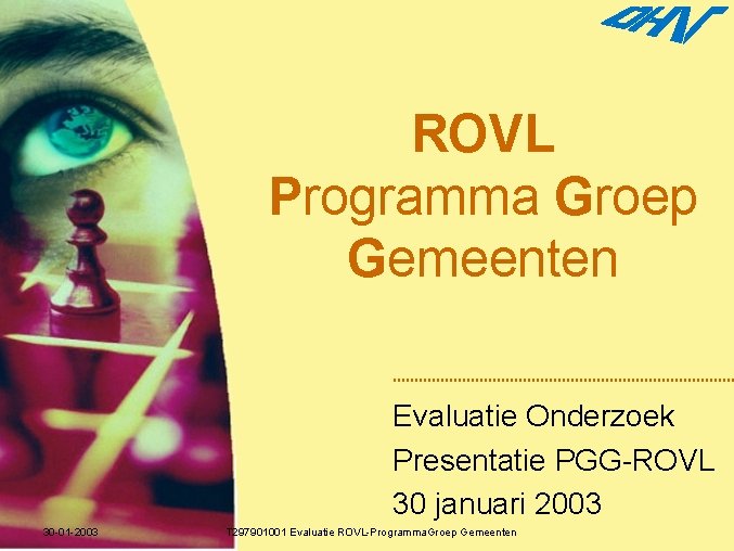 ROVL Programma Groep Gemeenten Evaluatie Onderzoek Presentatie PGG-ROVL 30 januari 2003 30 -01 -2003