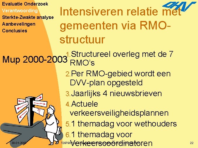 Evaluatie Onderzoek Verantwoording Sterkte-Zwakte analyse Aanbevelingen Conclusies Intensiveren relatie met gemeenten via RMOstructuur 1.