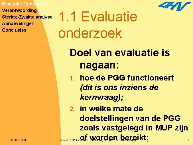 Evaluatie Onderzoek Verantwoording Sterkte-Zwakte analyse Aanbevelingen Conclusies 1. 1 Evaluatie onderzoek Doel van evaluatie